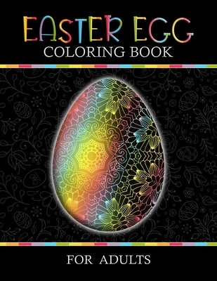 Easter Egg Coloring Book for Adults: Mandala Patterns, Fun Stress Relief Relaxing Unique Eggs Designs to Color for Girl, Woman, Teens Black Paper Fill by Creator, Grown Ups Books