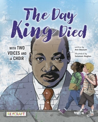 The Day King Died: Remembered Through Two Voices and a Choir by 