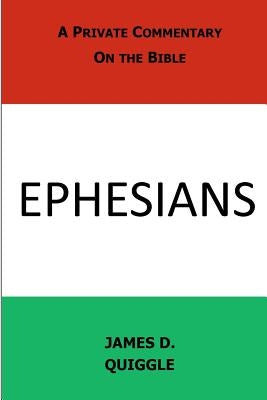 A Private Commentary on the Bible: Ephesians by Quiggle, James D.
