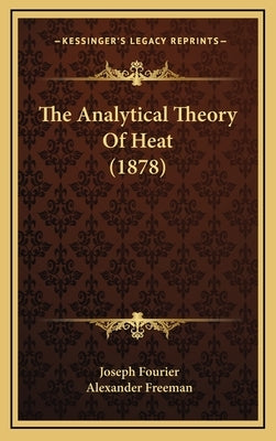 The Analytical Theory Of Heat (1878) by Fourier, Joseph