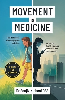 Movement is Medicine: The Therapeutic Effect of Physical Activity on Mental Health Disorders in Children and Young People by Nichani, Sanjiv