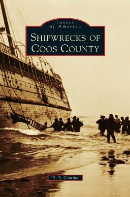 Shipwrecks of Coos County by Contino, H. S.