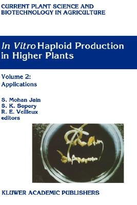In Vitro Haploid Production in Higher Plants: Volume 3: Important Selected Plants by Jain, S. Mohan