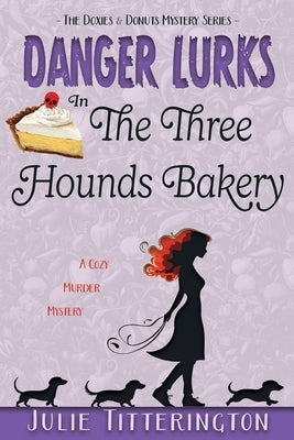 Danger Lurks In The Three Hounds Bakery by Titterington, Julie