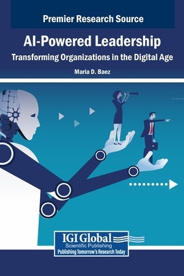 AI-Powered Leadership: Transforming Organizations in the Digital Age by Baez, Maria D.