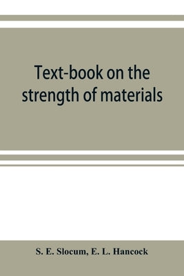 Text-book on the strength of materials by E. Slocum, S.