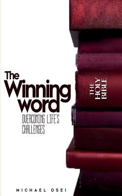 The Winning Word: Overcoming Life's Challenges by Osei, Michael