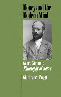 Money and the Modern Mind: Georg Simmel's Philosophy of Money by Poggi, Gianfranco