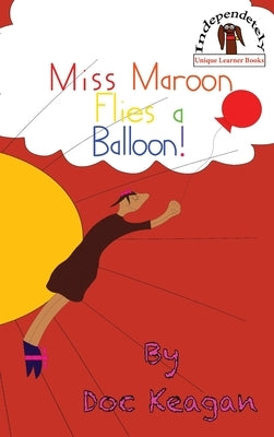 Miss Maroon Flies a Balloon by Keagan, Doc