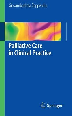 Palliative Care in Clinical Practice by Zeppetella, Giovambattista