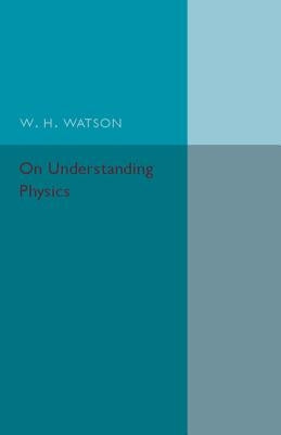 On Understanding Physics by Watson, W. H.