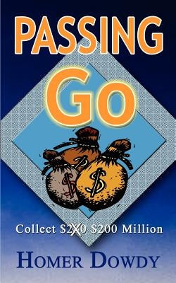 Passing Go: Collect $200 $200 Million by Dowdy, Homer