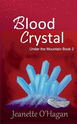 Blood Crystal: a novella by O'Hagan, Jeanette