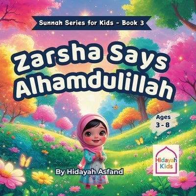 Zarsha Says Alhamdulillah: An Islamic Bedtime Story on Gratitude and the Sunnah of Saying Alhamdulillah for Kids by Asfand, Hidayah