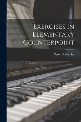 Exercises in Elementary Counterpoint by Percy, Goetschius