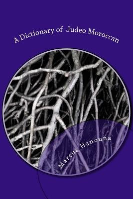 A Dictionary of Judeo Moroccan: Moroccan-English / English-Moroccan by Hanouna, Marcus