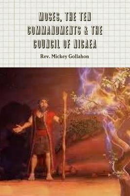 Moses, The Ten Commandments & The Council of Nicaea by Gollahon, Mickey