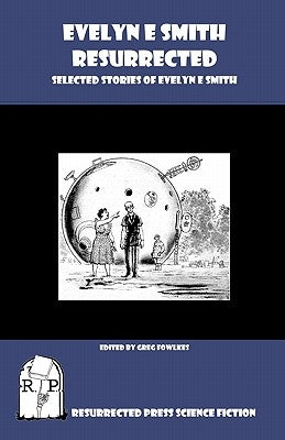 Evelyn E. Smith Resurrected: Selected Stories of Evelyn E. Smith by Fowlkes, Greg