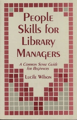 People Skills for Library Managers: A Common Sense Guide for Beginners by Wilson, Lucile