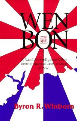 Wen Bon: A Naval Air Intelligence Officer Behind Japanese Lines in China in WWII by Winborn, Byron R.