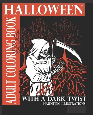 Halloween Adult Coloring Book With A Dark Twist: Adult Coloring Book with haunting illustrations for Halloween Lovers. Creepy, Gothic, dark fantasy in by Illustrations, Haunting