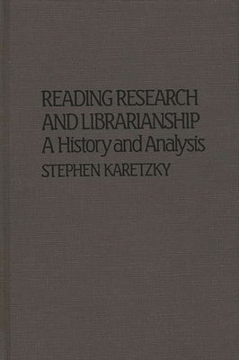 Reading Research and Librarianship: A History and Analysis by Karetzky, Stephen