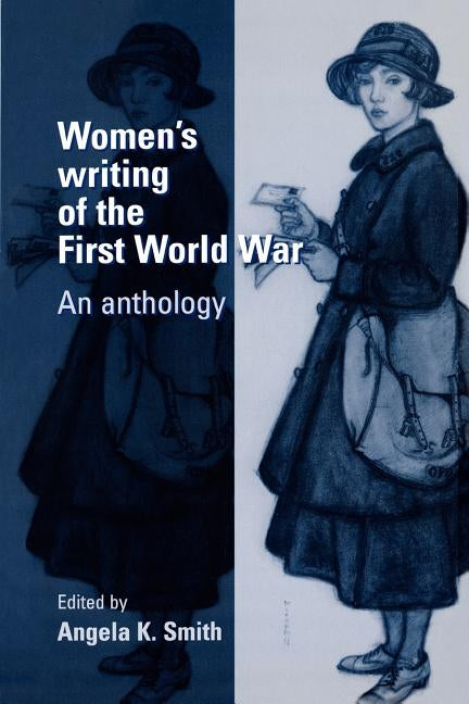 Womens Writing of the First World War: An Anthology by Smith, Angela