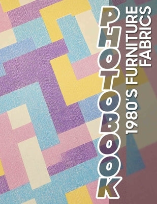 1980's Furniture Fabrics Photo Book: Vintage Collection Featuring 40 Stunning Textiles From The Iconic Era For Home Inspiration by Simon, Jackson