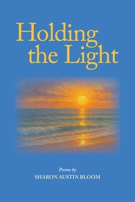 Holding the Light by Bloom, Sharon Austin