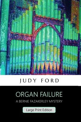 Organ Failure (Large Print Edition): A Bernie Fazakerley Mystery by Ford, Judy M.