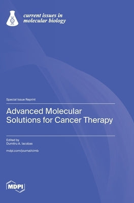 Advanced Molecular Solutions for Cancer Therapy by Iacobas, Dumitru A.