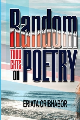 Random Thoughts on Poetry by Oribhabor, Eriata