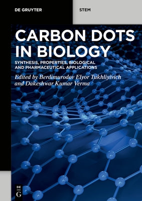 Carbon Dots in Biology: Synthesis, Properties, Biological and Pharmaceutical Applications by Tukhliyivich, Berdimurodov Elyor