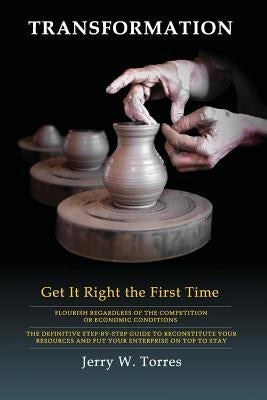 Transformation: Get it Right the First Time by Torres, Jerry W.
