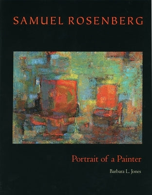 Samuel Rosenberg: Portrait of a Painter by Jones, Barbara L.