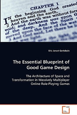 The Essential Blueprint of Good Game Design by Gertzbein, Eric Jarost