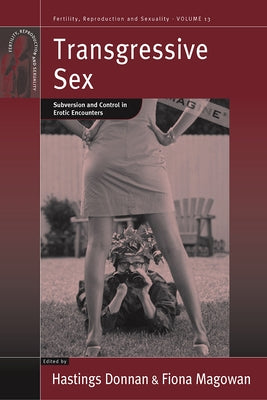 Transgressive Sex: Subversion and Control in Erotic Encounters by Donnan, Hastings