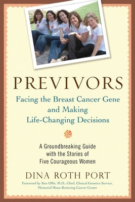 Previvors: Facing the Breast Cancer Gene and Making Life-Changing Decisions by Port, Dina Roth