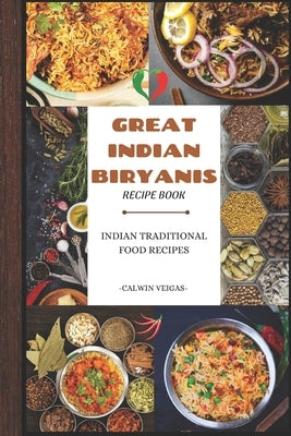 Great Indian Biryanis: "The Art of Indian Chicken Biryanis" by Veigas, Calwin
