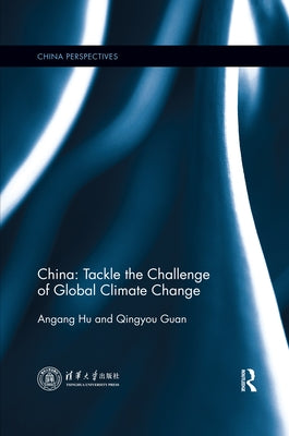 China: Tackle the Challenge of Global Climate Change by Hu, Angang