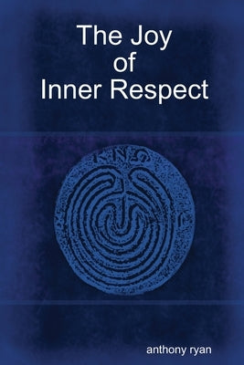 The Joy of Inner Respect by Ryan, Anthony