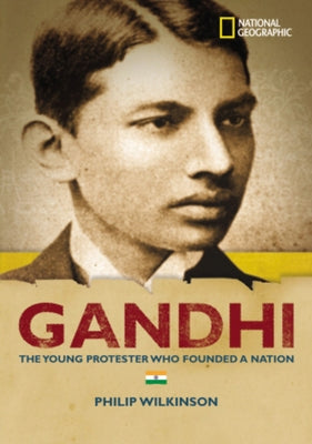 World History Biographies: Gandhi: The Young Protestor Who Founded a Nation by Wilkinson, Philip