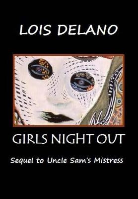 Girls Night Out: Sequel to Uncle Sam's Mistress by Delano, Lois