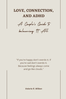 Love, Connection, and ADHD: A Couple's Guide to Balancing It all by Wilken, Valerie R.