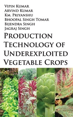 Production Technology Of Underexploited Vegetable Crops by Kumar, Vipin