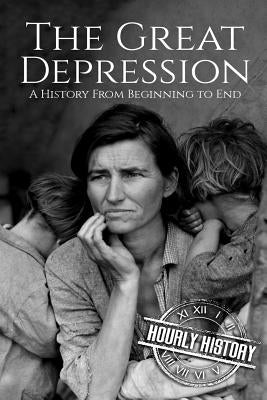 The Great Depression: A History From Beginning to End [Booklet] by History, Hourly