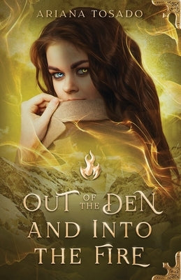 Out of the Den and Into the Fire by Tosado, Ariana