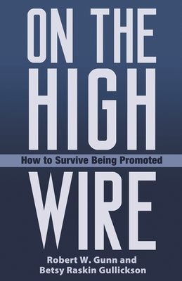 On the High Wire: How to Survive Being Promoted by Gunn, Robert W.
