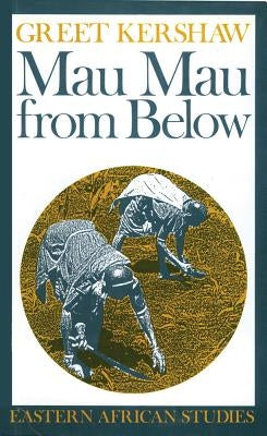 Mau Mau From Below: Eastern African Studies by Kershaw, Greet