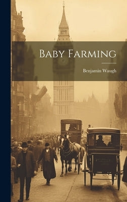 Baby Farming by Benjamin, Waugh